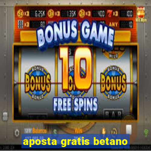 aposta gratis betano